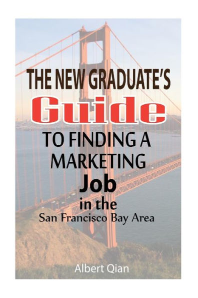 The New Graduate's Guide To Finding A Marketing Job In The San Francisco Bay Area