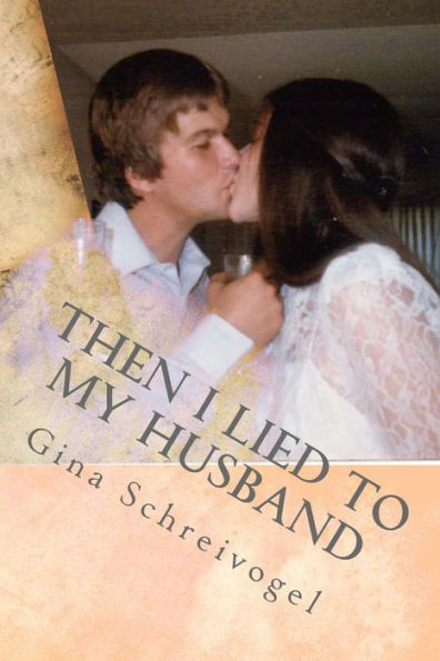 Then I Lied To My Husband: One Woman's Journey Through Her Husbands Cancer.