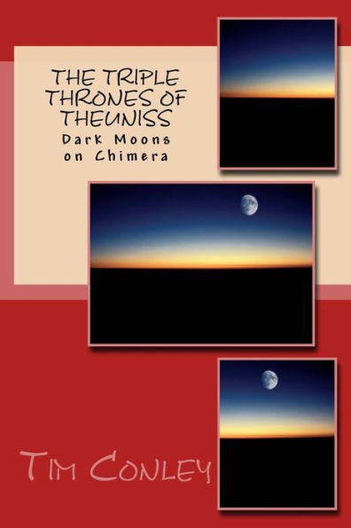 The Triple Thrones Of Theuniss: Dark Moons On Chimera (The Rhumgold Sagas)
