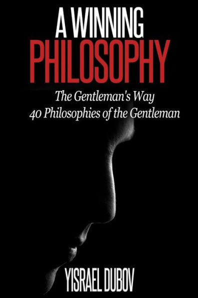 A Winning Philosophy: The Gentleman's Way: 40 Philosophies Of The Gentleman