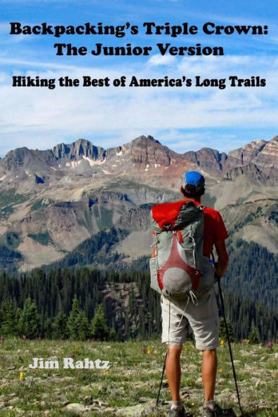 Backpacking's Triple Crown: The Junior Version: Hiking The Best Of America's Long Trails