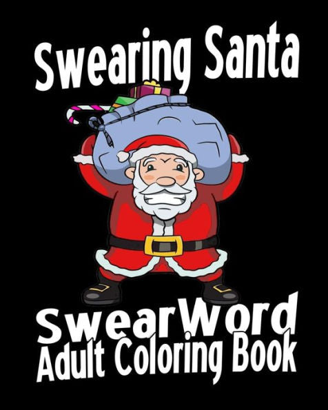 Swear Word Adult Coloring Book: Swearing Santa