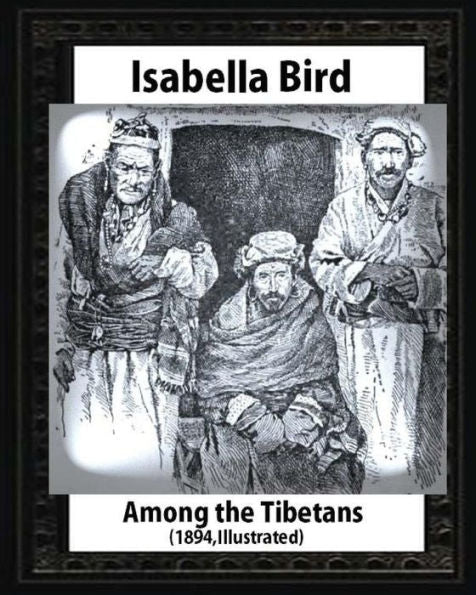 Among The Tibetans (1894),By Isabella Bird (Illustrated)