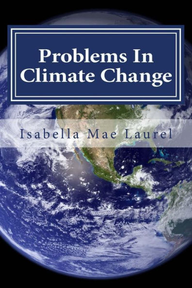 Problems In Climate Change: Information About Climate Change And Problems