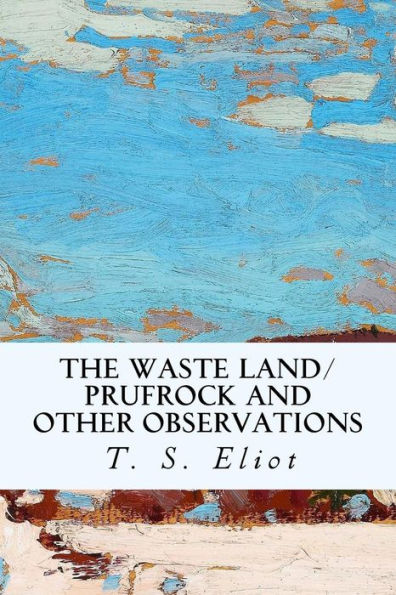The Waste Land/Prufrock And Other Observations