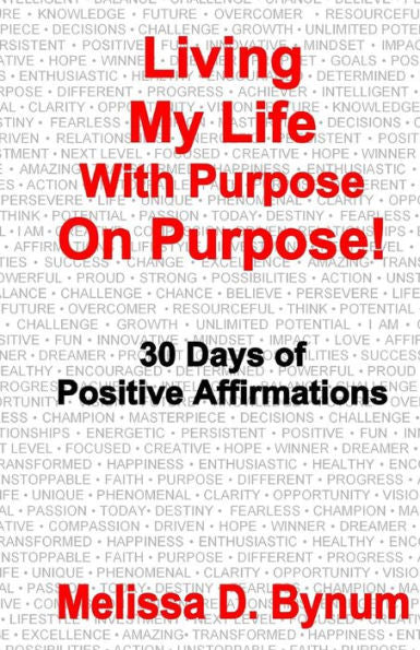 Living My Life With Purpose On Purpose: 30 Days Of Positive Affirmations