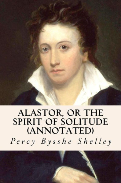 Alastor, Or The Spirit Of Solitude (Annotated)