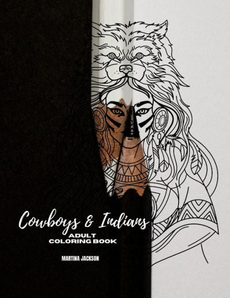 Adult Coloring Book Cowboys & Indians: 40 Detailed Coloring Pages Theme Of Cowboy & Indians (Adult Coloring Books)
