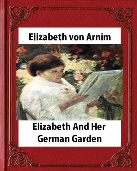 Elizabeth And Her German Garden (1898),By Elizabeth Von Arnim(Illustrated)