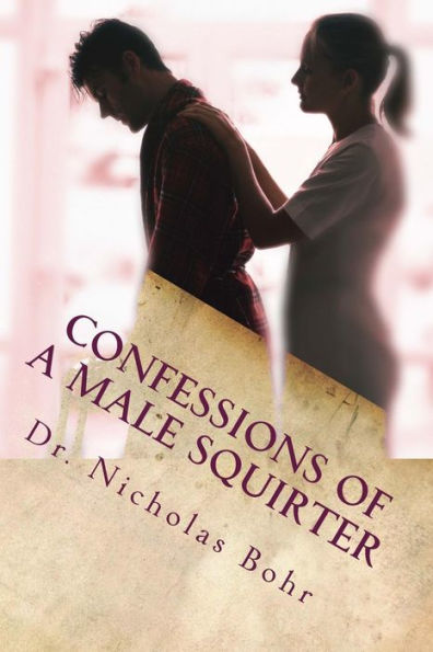 Confessions Of A Male Squirter (The Wasabi Lubricant Chronicles)