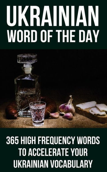 Ukrainian Word Of The Day: 365 High Frequency Words To Accelerate Your Ukrainian Vocabulary