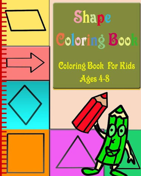 Shape Coloring Book: Coloring Book For Kids Ages 4-8