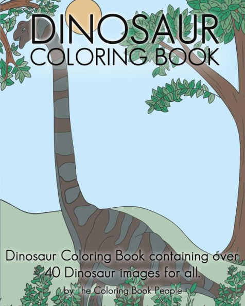 Dinosaur Coloring Book: Dinosaur Coloring Book Containing Over 40 Dinosaur Images For All.