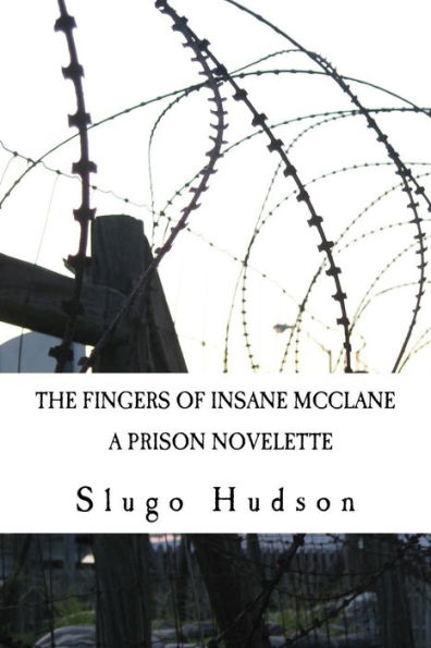The Fingers Of Insane Mcclane: A Prison Novelette