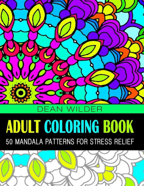 Adult Coloring Book: 50 Mandala Patterns For Stress Relief