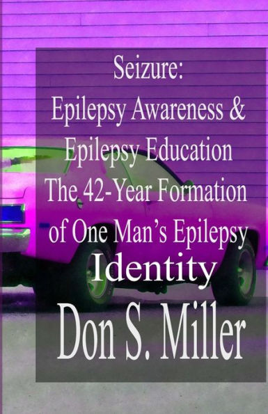 Seizure: Epilepsy Awareness & Epilepsy Education:: The 42-Year Formation Of One Man's Epilepsy Identity