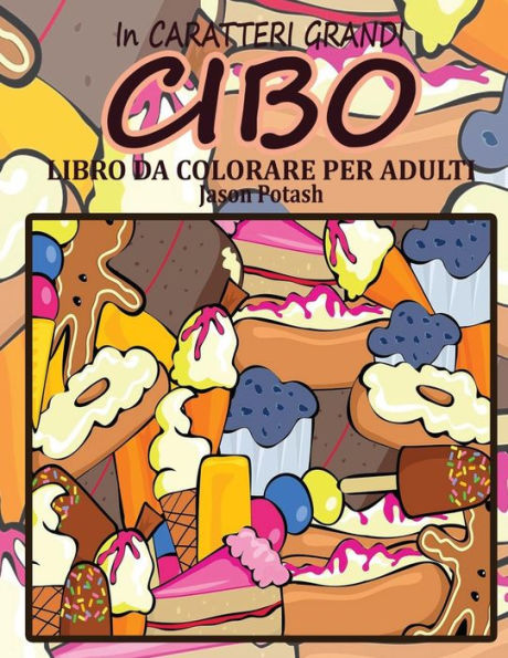 Cibo Libro Da Colorare Per Adulti ( In Caraterri Grandi ) (La Distensione Adulti Disegni Da Colorare) (Italian Edition)