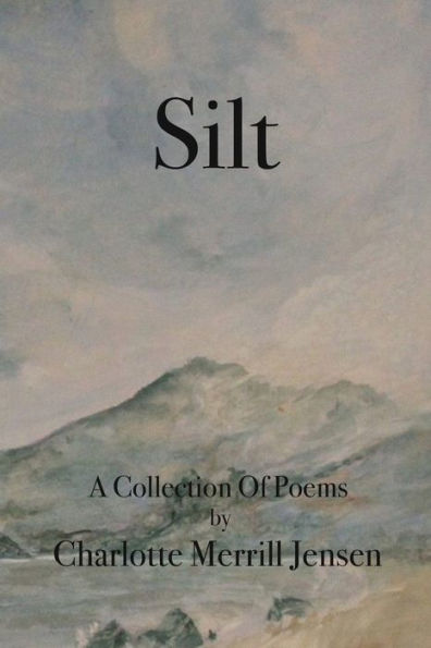 Silt: The Poems Of Charlotte Merrill Jensen