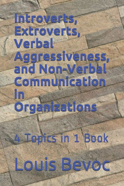 Introverts, Extroverts, Verbal Aggressiveness, And Non-Verbal Communication In O: 4 Topics In 1 Book