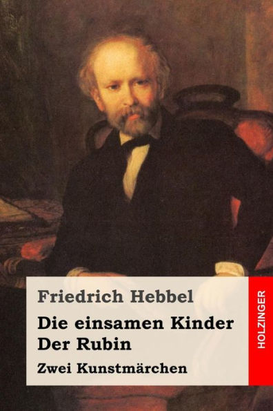 Die Einsamen Kinder / Der Rubin: Zwei Kunstmarchen (German Edition)
