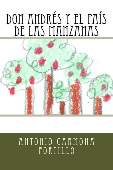 Don Andrés Y El País De Las Manzanas (Spanish Edition) - 9781530924561