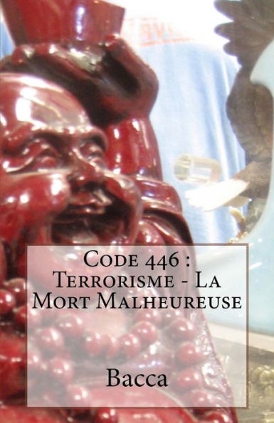 Code 446 : Terrorisme - La Mort Malheureuse (French Edition)