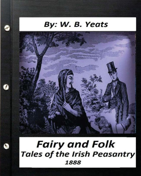 Fairy And Folk Tales Of The Irish Peasantry.(1888) By: W. B. Yeats