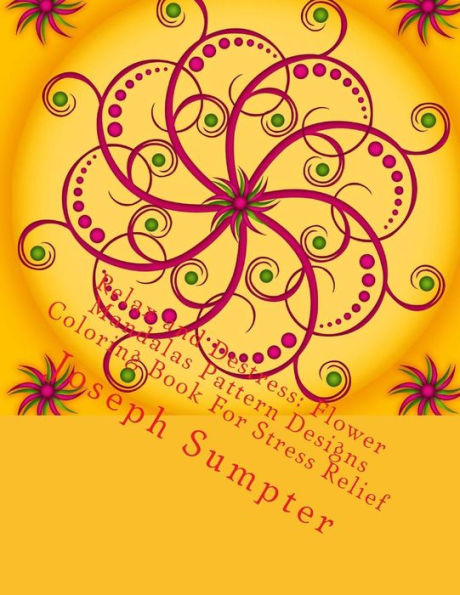 Relax And Destress: Flower Mandalas Pattern Designs Coloring Book For Stress Relief (Adult Coloring Books)