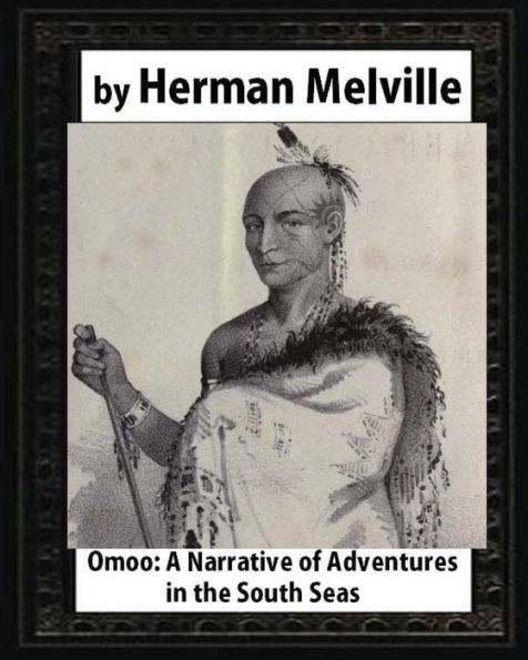 Omoo: A Narrative Of Adventures In The South Seas (1847),By Herman Melville