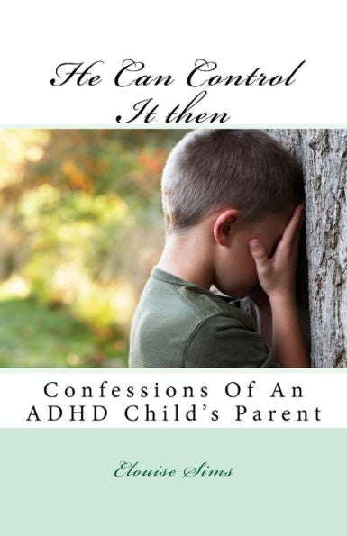 He Can Control It Then: Confessions Of An Adhd Childs Parent