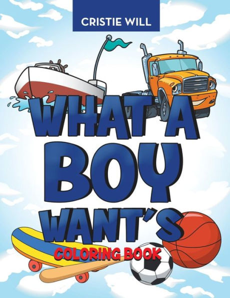 What A Boy Wants: Coloring Book