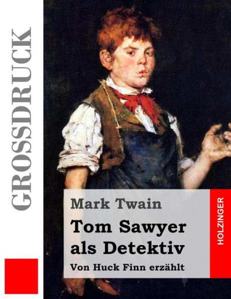 Tom Sawyer Als Detektiv (Großdruck): Von Huck Finn Erzahlt (German Edition)