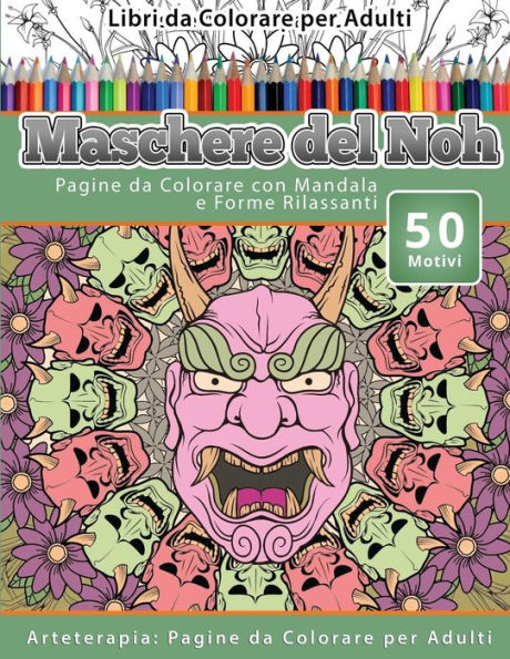 Libri Da Colorare Per Adulti Maschere Del Noh: Pagine Da Colorare Con Mandala E Forme Rilassanti Arteterapia: Pagine Da Colorare Per Adulti (Italian Edition)