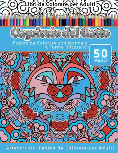 Libri Da Colorare Per Adulti Capriccio Del Gatto: Pagine Da Colorare Con Mandala E Forme Rilassanti Arteterapia: Pagine Da Colorare Per Adulti (Italian Edition)