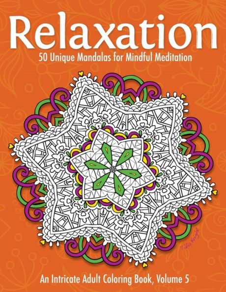 Relaxation: 50 Unique Mandalas For Mindful Meditation (An Intricate Adult Coloring Book, Volume 5)