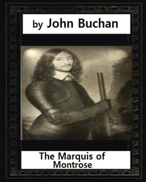 The Marquis Of Montrose.By John Buchan (Illustrated)