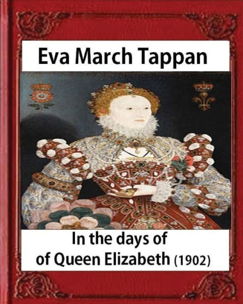 In The Days Of Queen Elizabeth (1902) By Eva March Tappan (Illustrated)