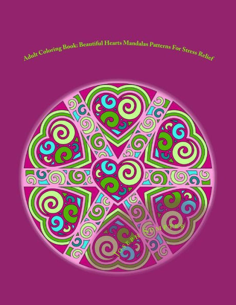 Adult Coloring Book: Beautiful Hearts Mandalas Patterns For Stress Relief (Adult Coloring Books)