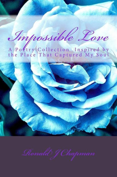 Impossible Love: A Poetry Collection? Inspired By The Place That Captured My Soul