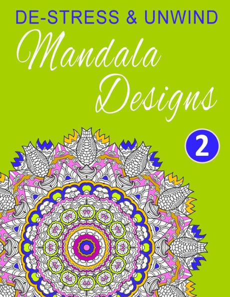De-Stress And Unwind Mandala Designs: Volume 2