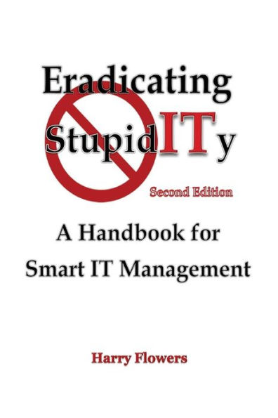 Eradicating Stupidity: A Handbook For Smart It Management
