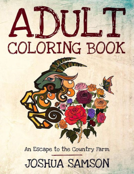 Adult Coloring Book: An Escape To The Country Farm - Stress Relieving Designs With Inspirational Quotes To Keep You Going When You Are Down