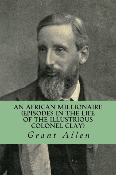 An African Millionaire (Episodes In The Life Of The Illustrious Colonel Clay) - 9781530970315