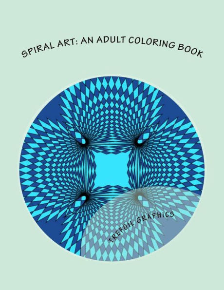 Spiral Art: An Adult Coloring Book (Adult Coloring Books For Promoting Creativity And Relieving Stress)