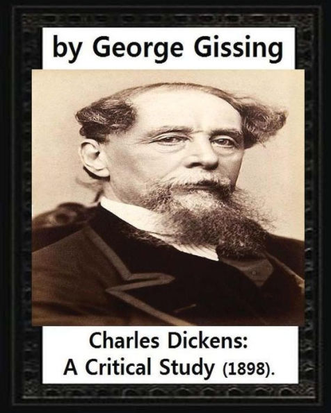 Charles Dickens: A Critical Study (1898),By George Gissing - 9781530975150
