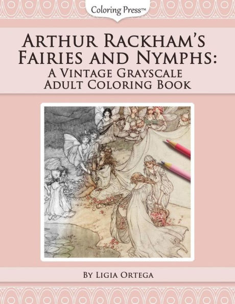 Arthur Rackham's Fairies And Nymphs: A Vintage Grayscale Adult Coloring Book (Vintage Grayscale Adult Coloring Books)