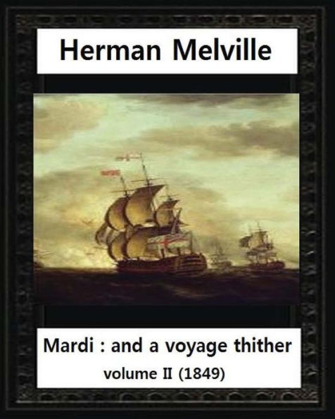 Mardi: And A Voyage Thither (1849),By Herman Melville (Volume Ii )