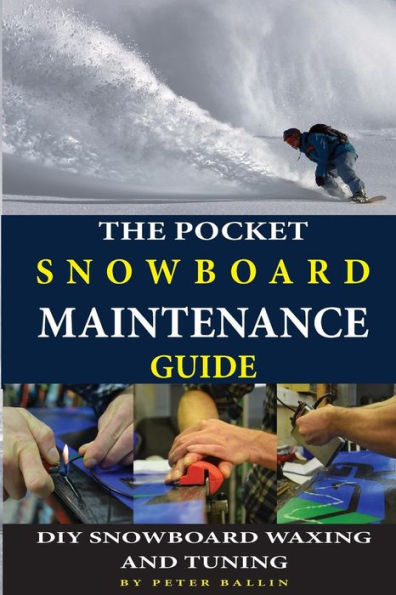 The Pocket Snowboard Maintenance Guide: Diy Snowboard Waxing And Tuning (Snowboarding Books)
