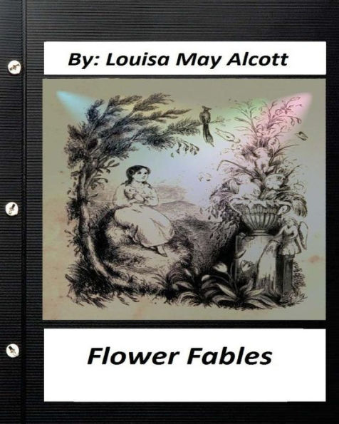 Flower Fables.By Louisa May Alcott (Original Classics)
