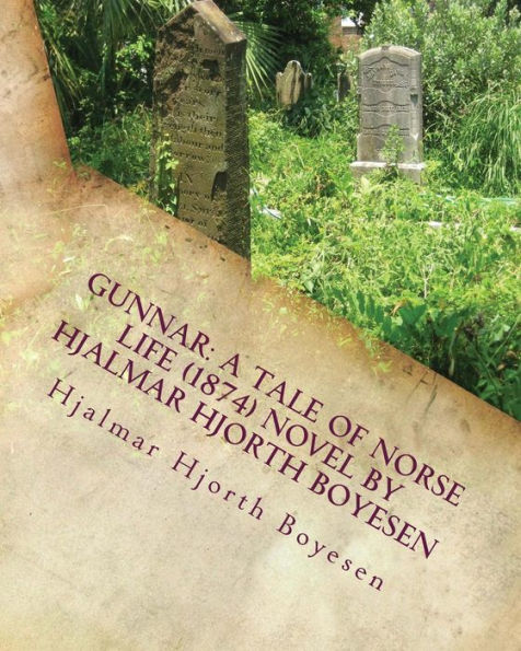 Gunnar: A Tale Of Norse Life (1874) Novel By Hjalmar Hjorth Boyesen: (World's Classics)